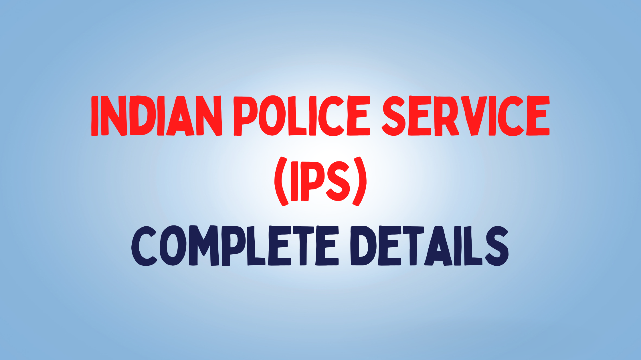 Indian Police Service (IPS) – Full Details 2023
