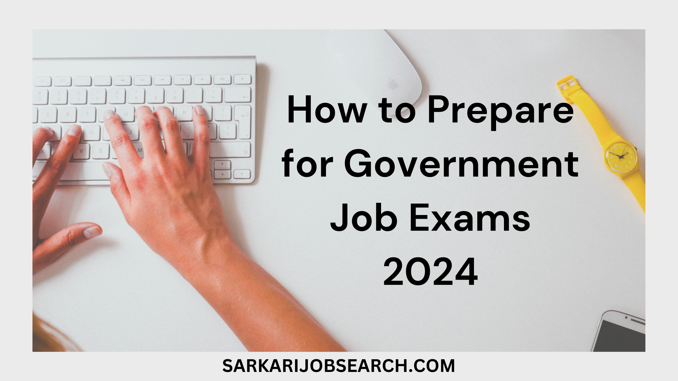 How to Prepare for Government Job Exams 2024 | Tips and Strategies