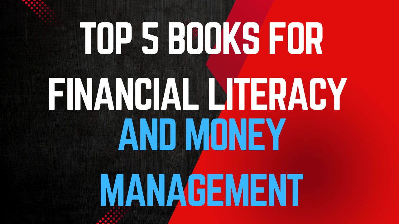 Top 5 Books for Financial Literacy and Money Management