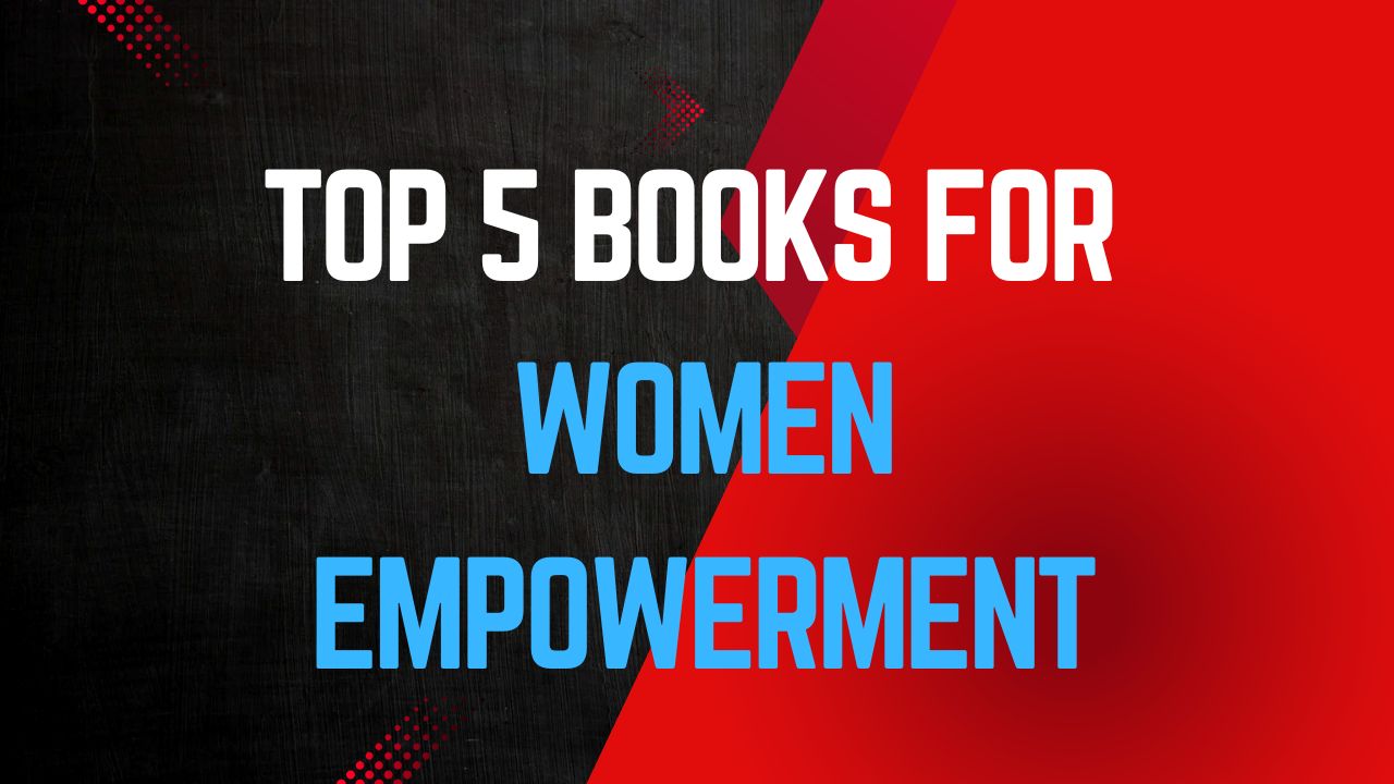 Top 5 Books for Women Empowerment and Self-Growth