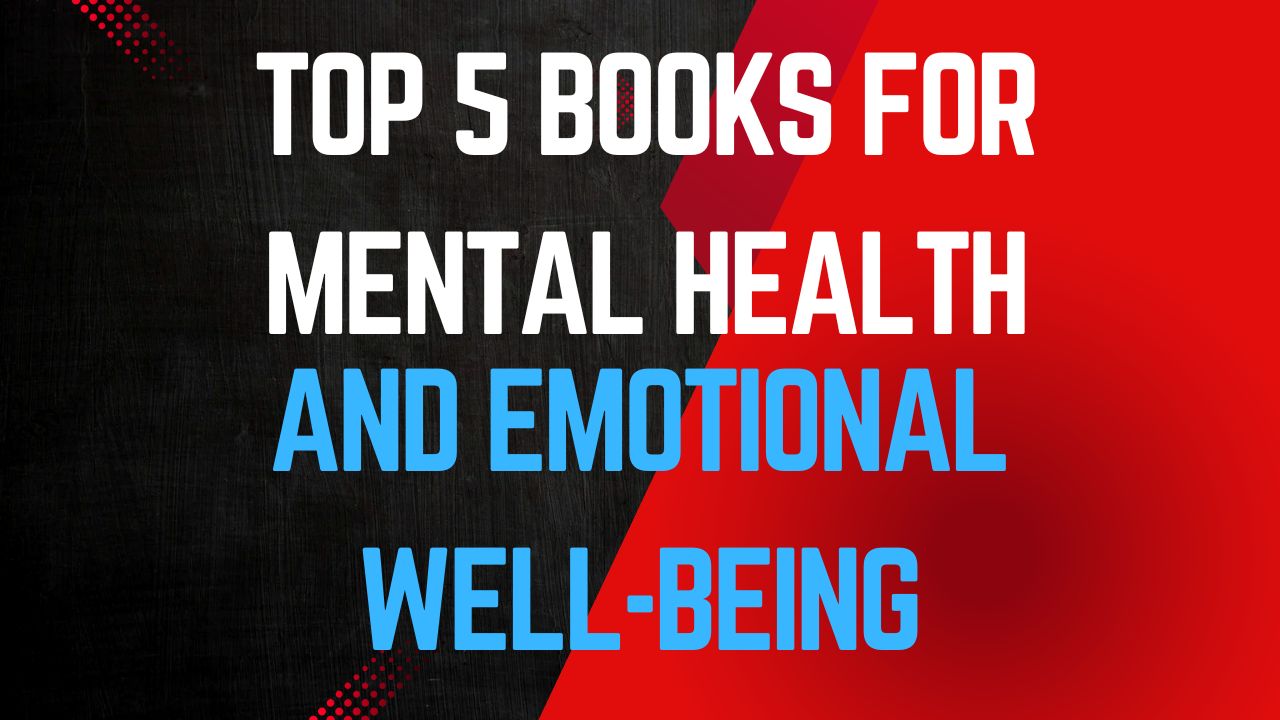 Top 5 Books for Mental Health and Emotional Well-Being