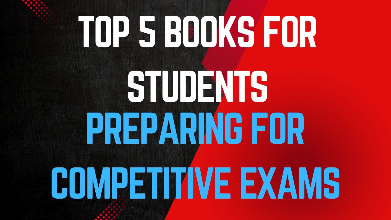 Top 5 Books for Students Preparing for Competitive Exams