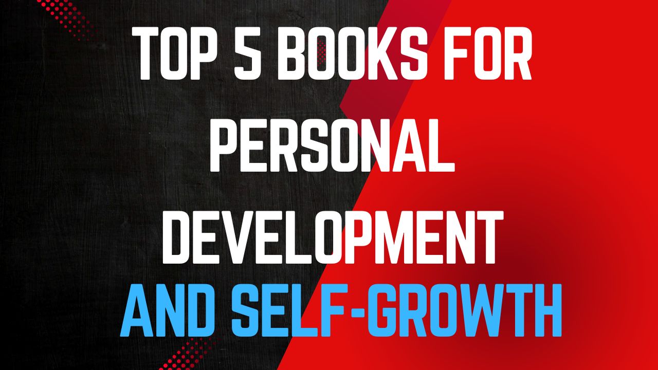 Top 5 Books for Personal Development and Self-Growth