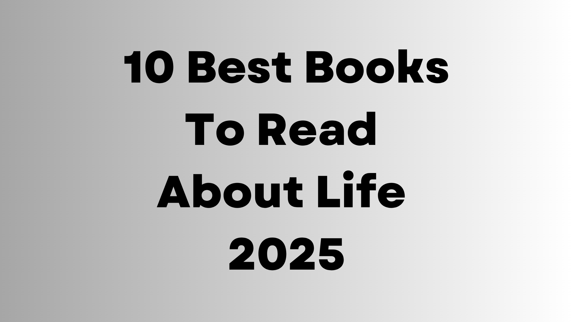10 Best Books to Read About Life for Clarity, Courage & Meaning 2025