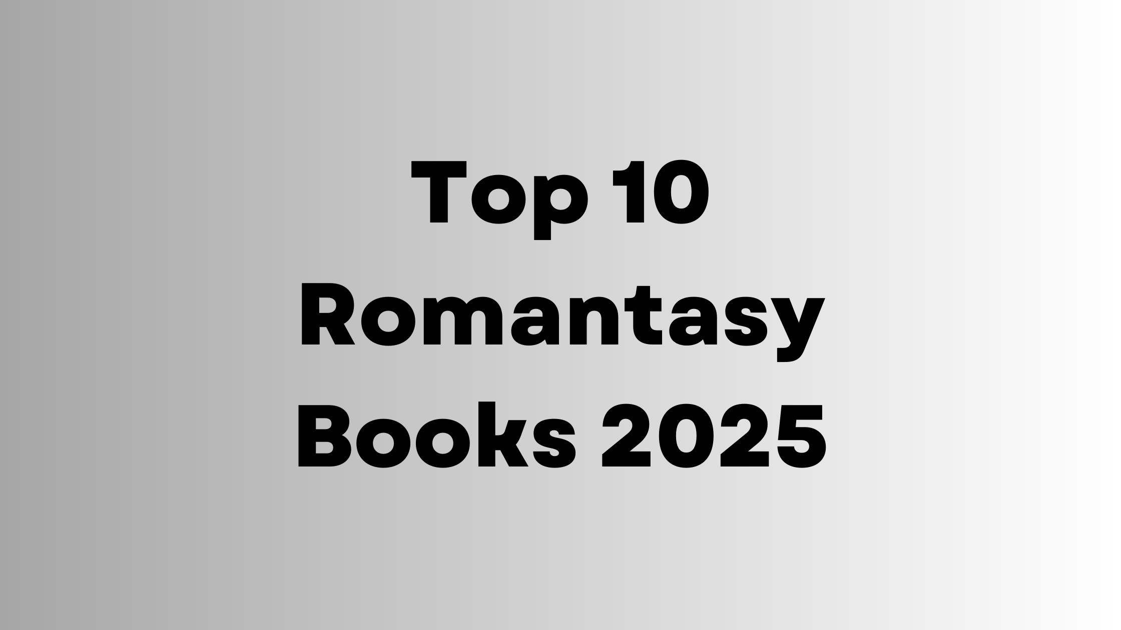 Top 10 Romantasy Books 2025: Your Ultimate Reading List